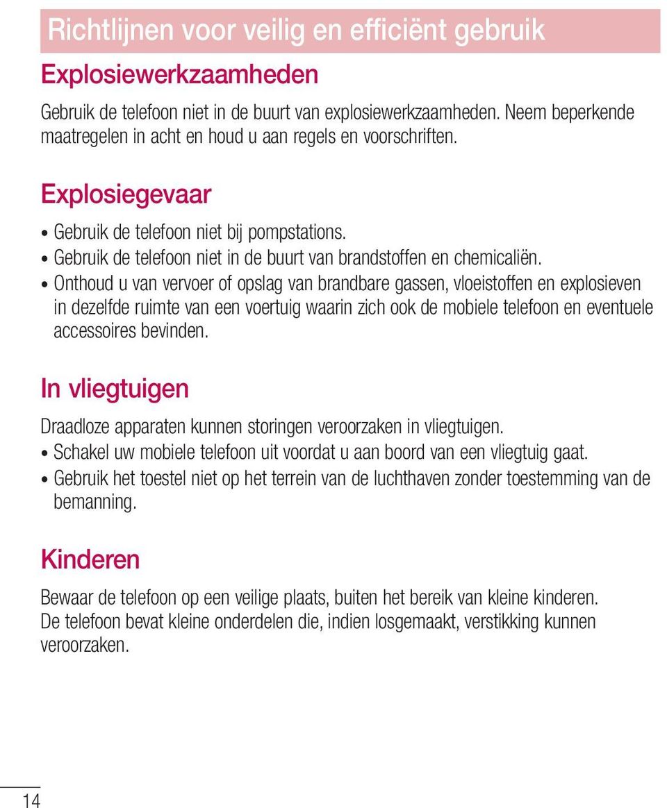 Gebruik de telefoon niet in de buurt van brandstoffen en chemicaliën.