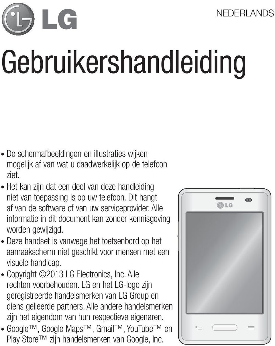 Alle informatie in dit document kan zonder kennisgeving worden gewijzigd. Deze handset is vanwege het toetsenbord op het aanraakscherm niet geschikt voor mensen met een visuele handicap.