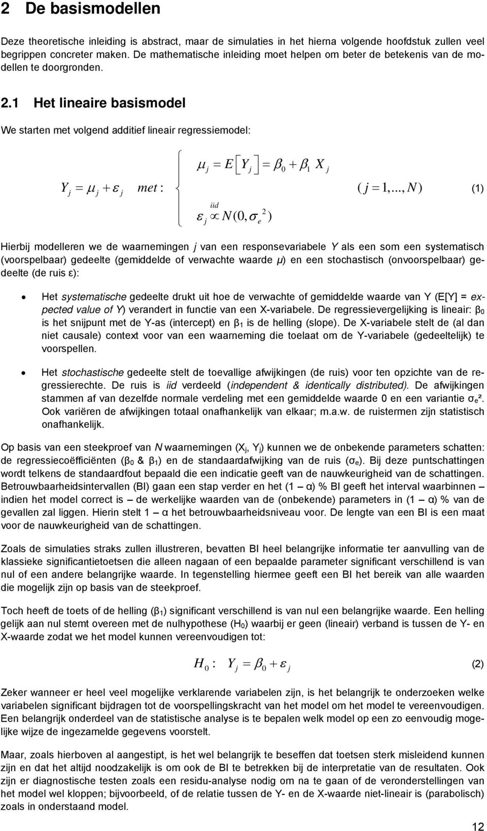 1 Het lineaire basismodel We starten met volgend additief lineair regressiemodel: µ j = E Y j = β0 + β1 X j Yj = µ j + ε j met : ( j = 1,.