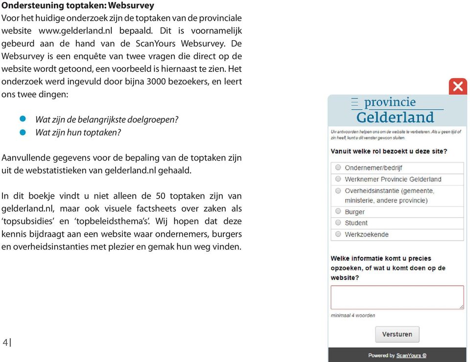 Het onderzoek werd ingevuld door bijna 3000 bezoekers, en leert ons twee dingen: Wat zijn de belangrijkste doelgroepen? Wat zijn hun toptaken?