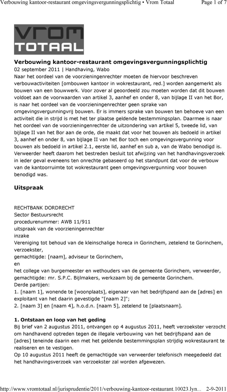 Voor zover al geoordeeld zou moeten worden dat dit bouwen voldoet aan de voorwaarden van artikel 3, aanhef en onder 8, van bijlage II van het Bor, is naar het oordeel van de voorzieningenrechter geen