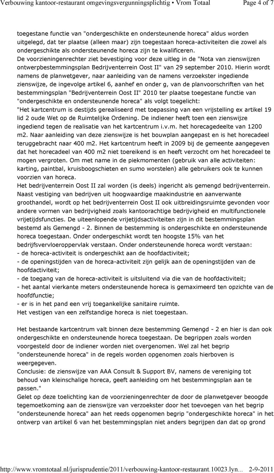 De voorzieningenrechter ziet bevestiging voor deze uitleg in de "Nota van zienswijzen ontwerpbestemmingsplan Bedrijventerrein Oost II" van 29 september 2010.