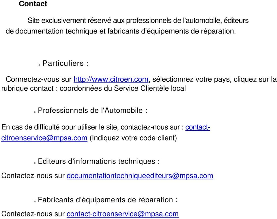 com, sélectionnez votre pays, cliquez sur la rubrique contact : coordonnées du Service Clientèle local D Professionnels de l'automobile : En cas de difficulté pour