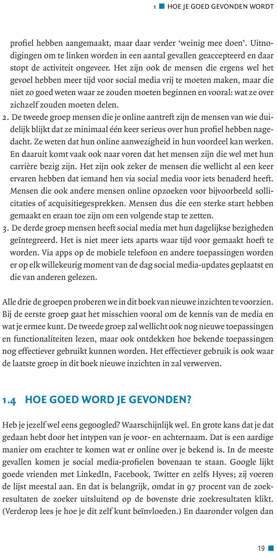 zouden moeten delen. 2. De tweede groep mensen die je online aantreft zijn de mensen van wie duidelijk blijkt dat ze minimaal één keer serieus over hun profiel hebben nagedacht.