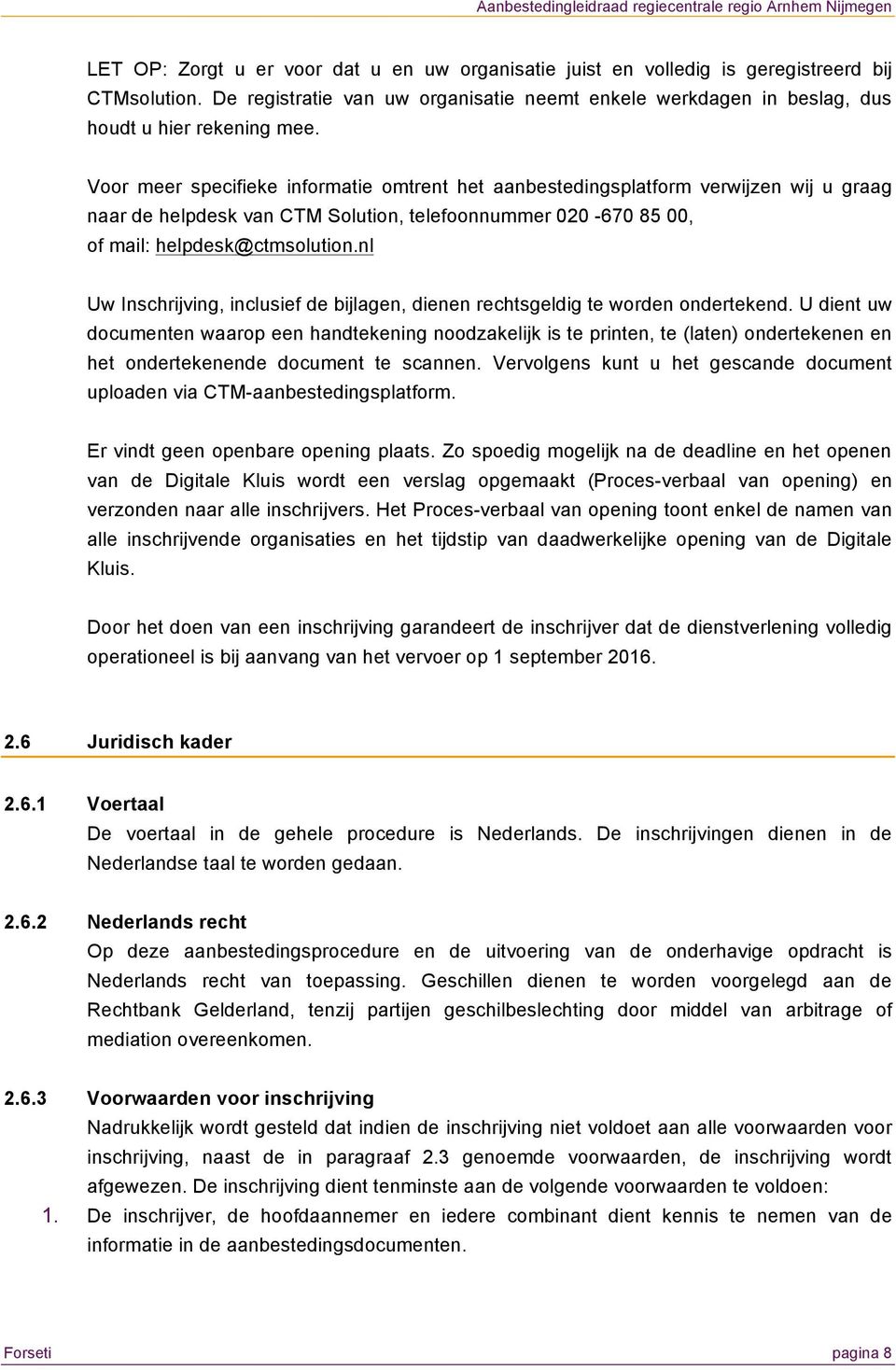 nl Uw Inschrijving, inclusief de bijlagen, dienen rechtsgeldig te worden ondertekend.