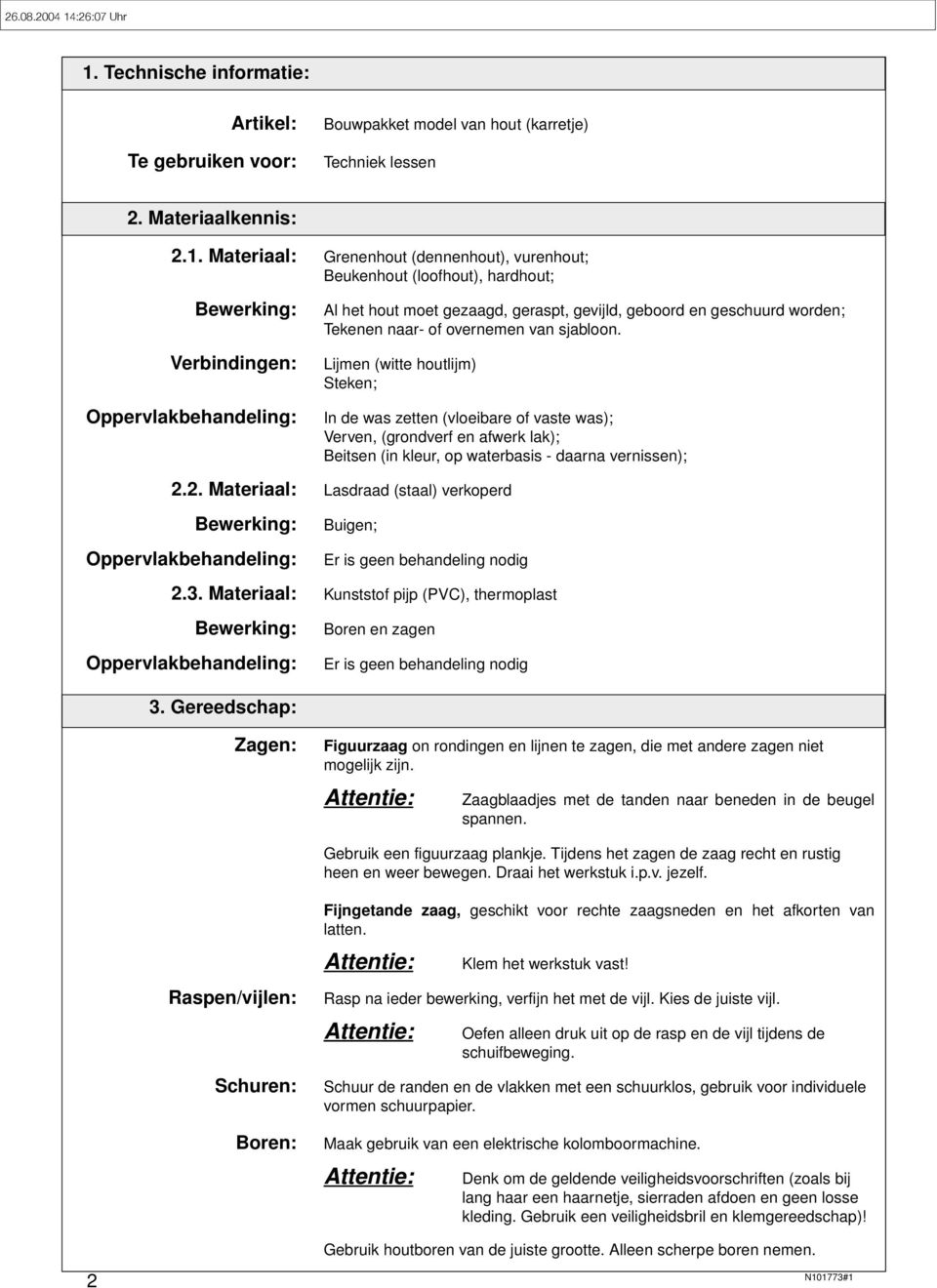 Technische informatie: Artikel: Te gebruiken voor: Bouwpakket model van hout (karretje) Techniek lessen. Materiaalkennis:.1.