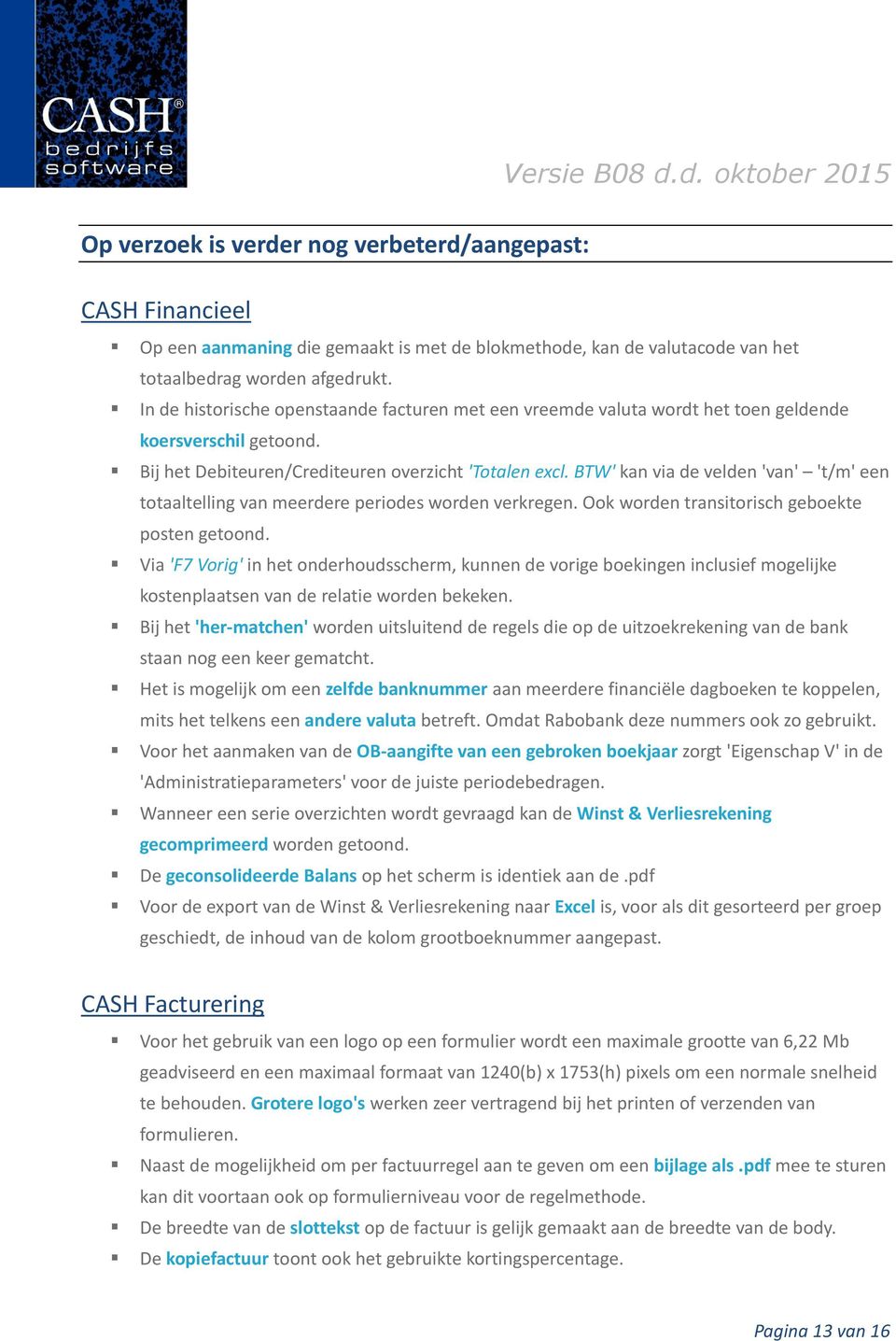 BTW' kan via de velden 'van' 't/m' een totaaltelling van meerdere periodes worden verkregen. Ook worden transitorisch geboekte posten getoond.