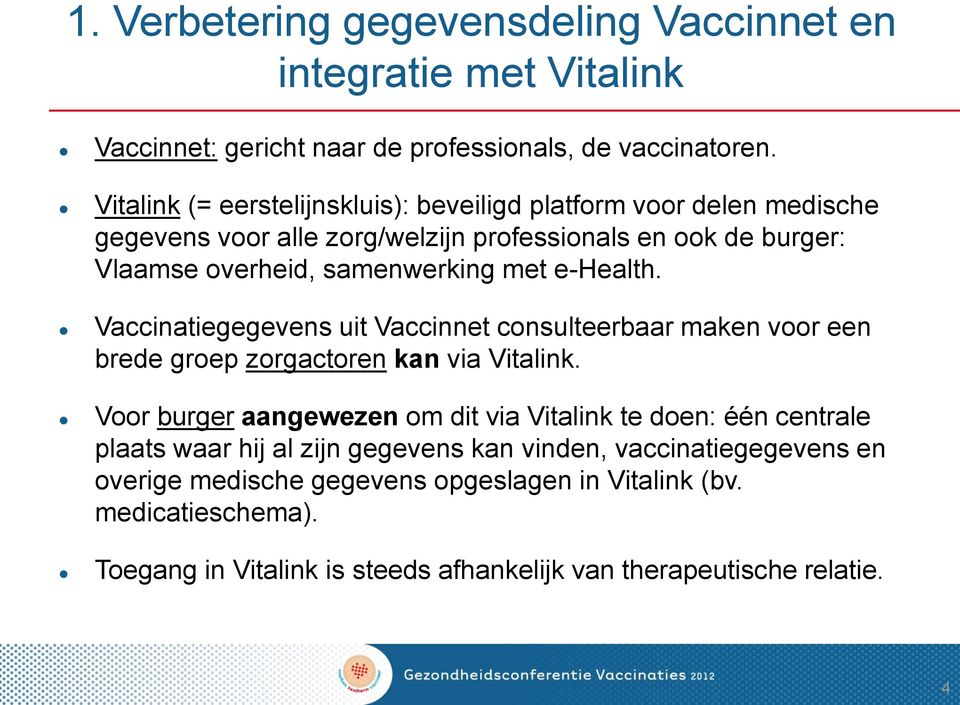 e-health. Vaccinatiegegevens uit Vaccinnet consulteerbaar maken voor een brede groep zorgactoren kan via Vitalink.