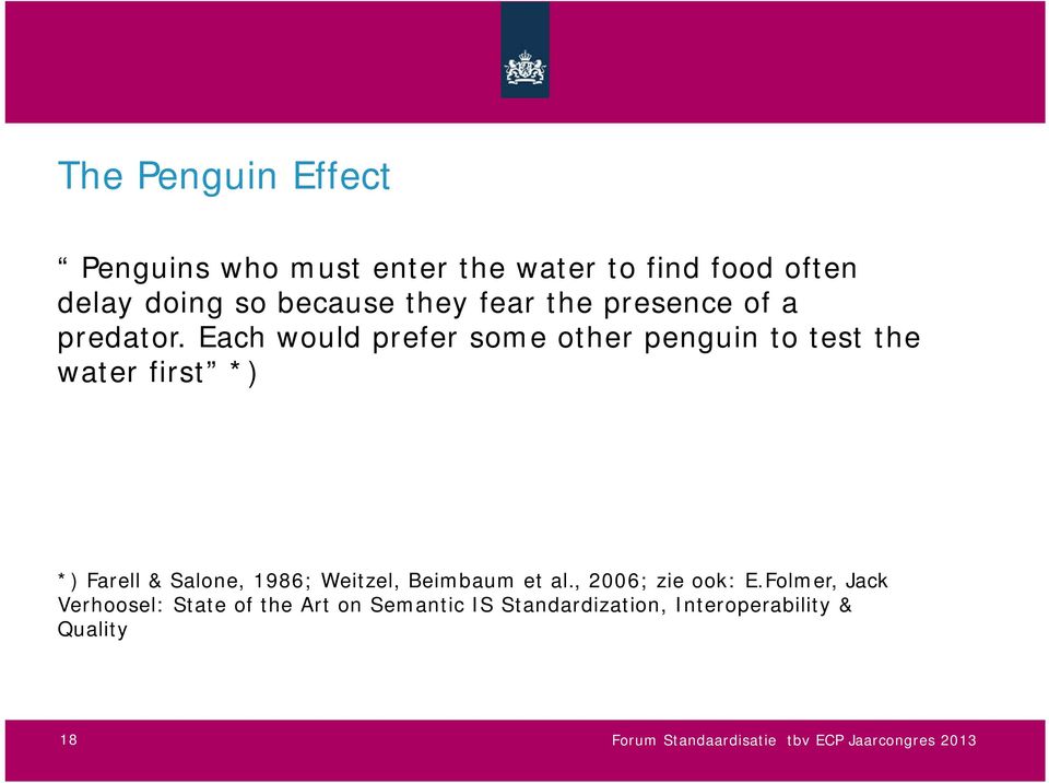 Each would prefer some other penguin to test the water first *) *) Farell & Salone, 1986; Weitzel,