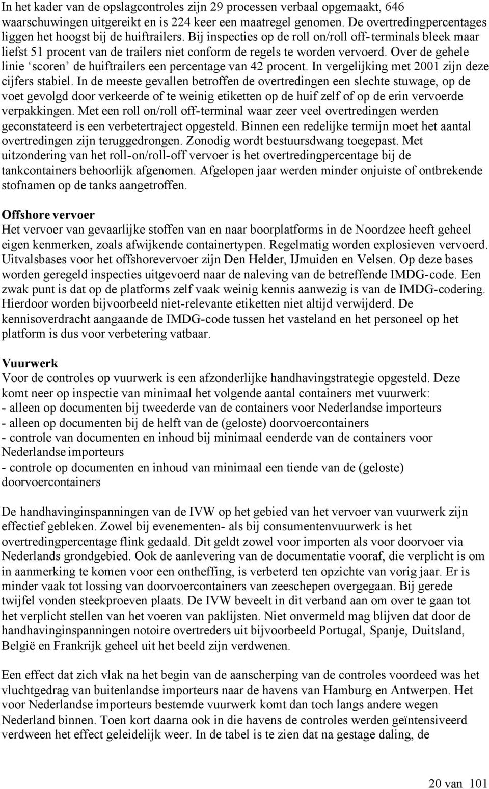 Bij inspecties op de roll on/roll off- terminals bleek maar liefst 51 procent van de trailers niet conform de regels te worden vervoerd.