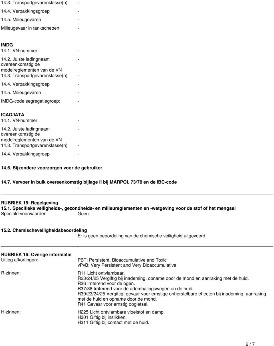 overeenkomstig bijlage II bij MARPOL 73/78 en de IBCcode RUBRIEK 15: Regelgeving 151 Specifieke veiligheids, gezondheids en milieureglementen en wetgeving voor de stof of het mengsel Speciale