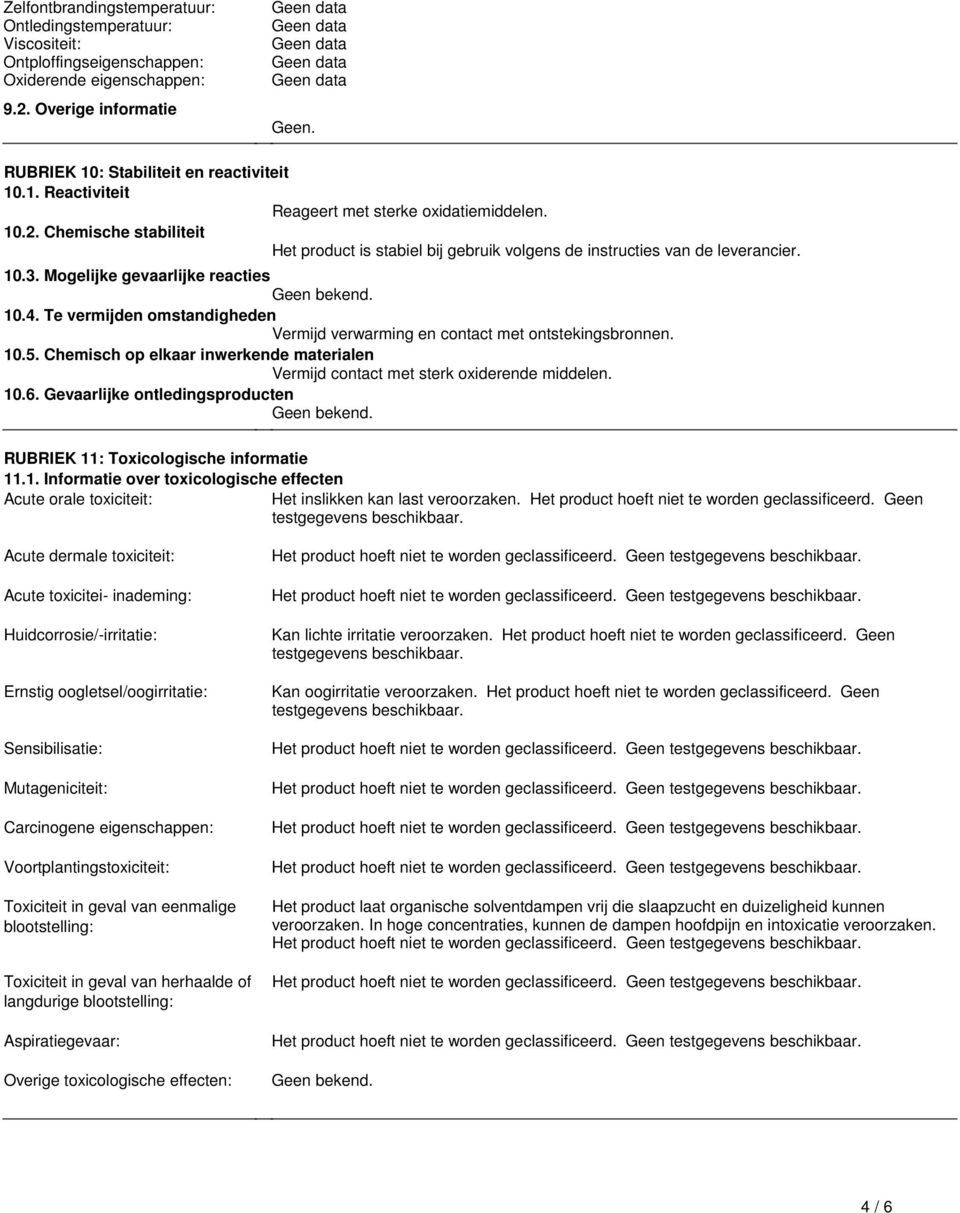 Mogelijke gevaarlijke reacties 10.4. Te vermijden omstandigheden Vermijd verwarming en contact met ontstekingsbronnen. 10.5.