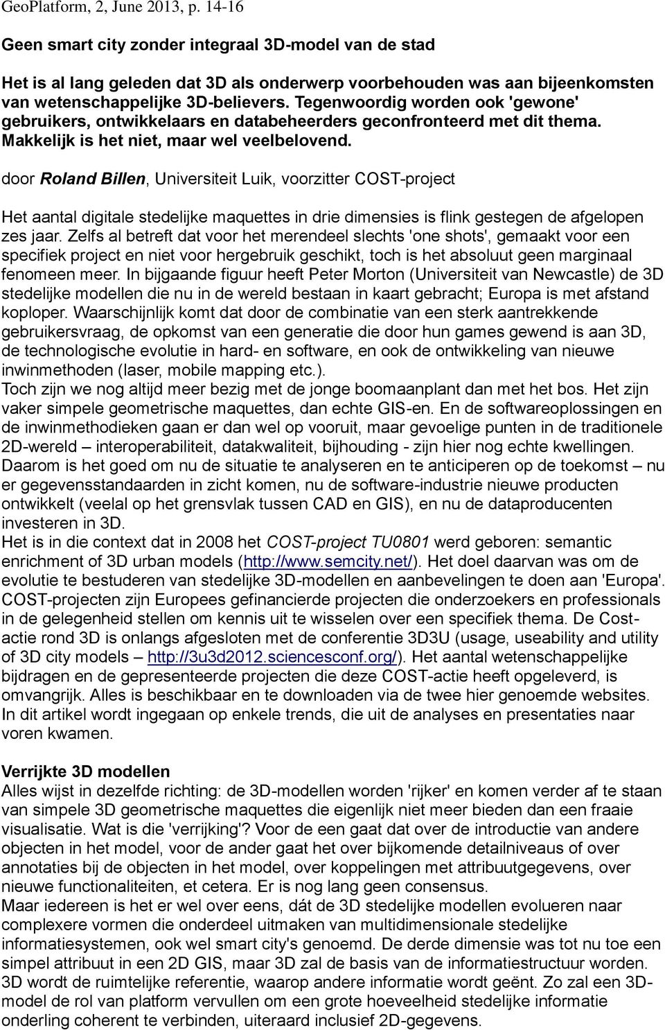 door Roland Billen, Universiteit Luik, voorzitter COST-project Het aantal digitale stedelijke maquettes in drie dimensies is flink gestegen de afgelopen zes jaar.