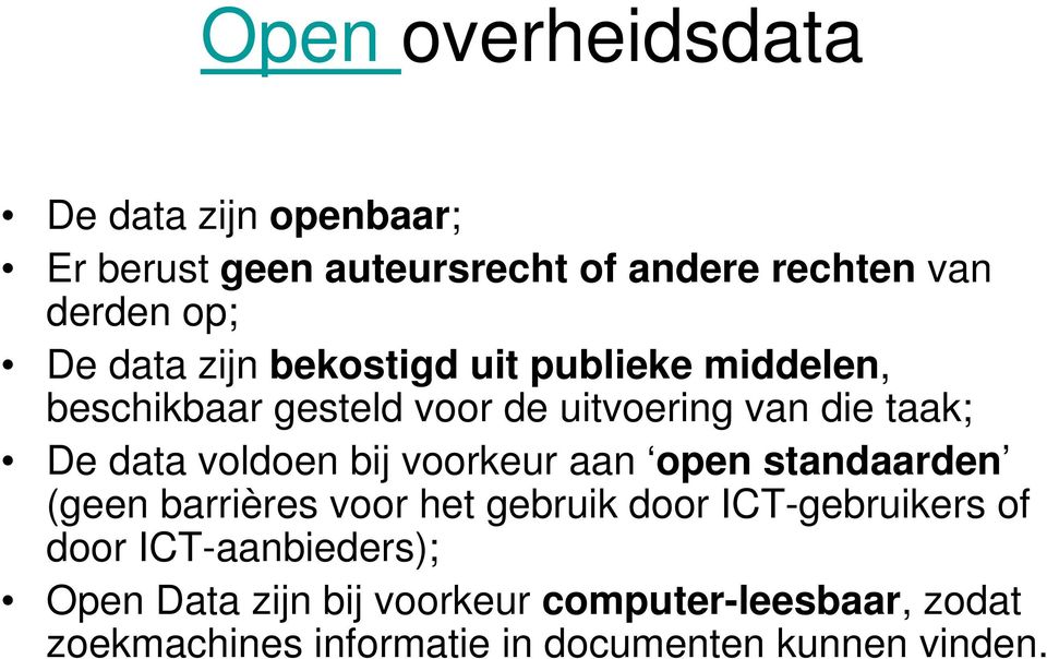 voldoen bij voorkeur aan open standaarden (geen barrières voor het gebruik door ICT-gebruikers of door