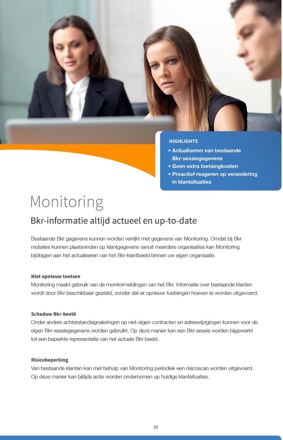 Omdat bij Bkr mutaties kunnen plaatsvinden op klantgegevens vanuit meerdere organisaties kan Monitoring bijdragen aan het actualiseren van het Bkr-klantbeeld binnen uw eigen organisatie.