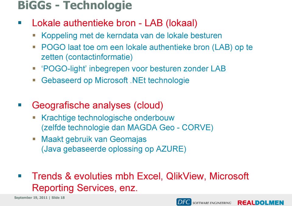 NEt technologie Geografische analyses (cloud) Krachtige technologische onderbouw (zelfde technologie dan MAGDA Geo - CORVE) Maakt gebruik