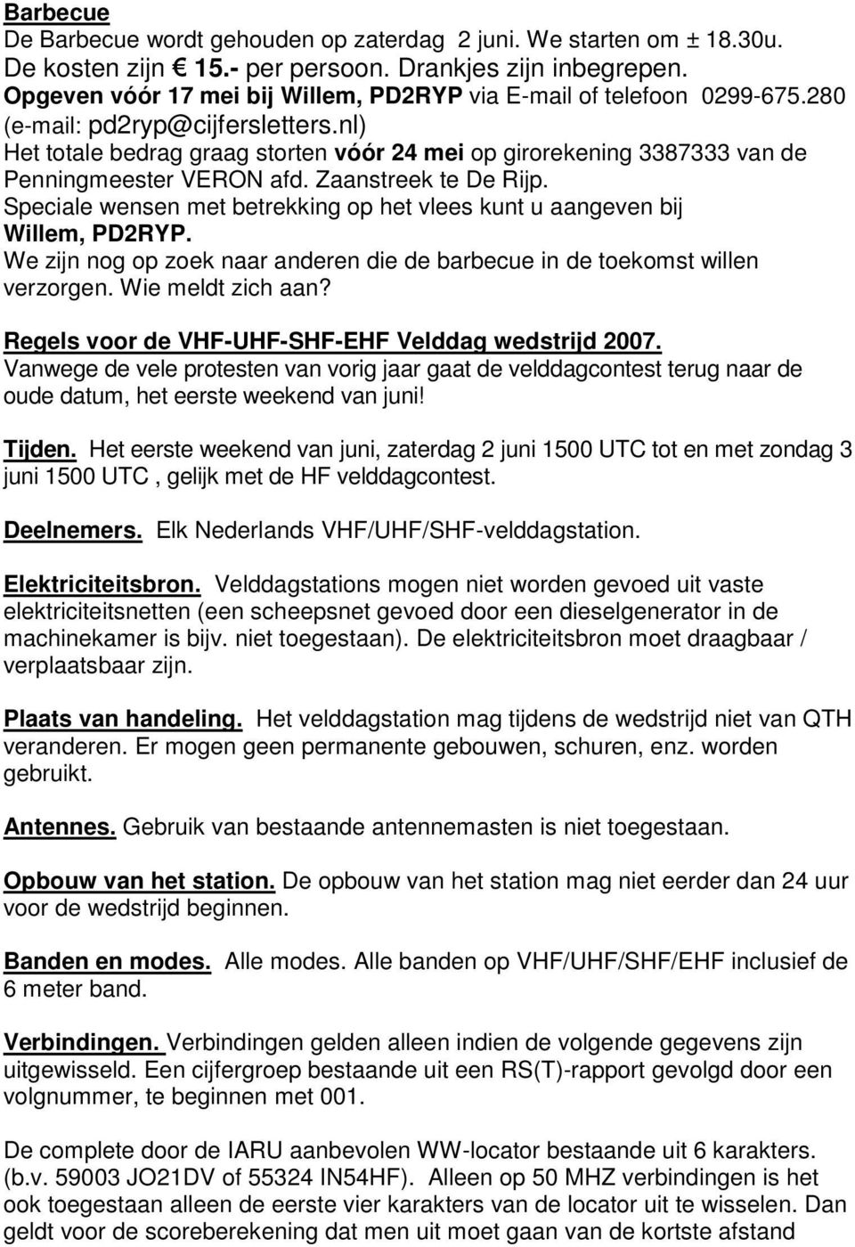 nl) Het totale bedrag graag storten vóór 24 mei op girorekening 3387333 van de Penningmeester VERON afd. Zaanstreek te De Rijp.