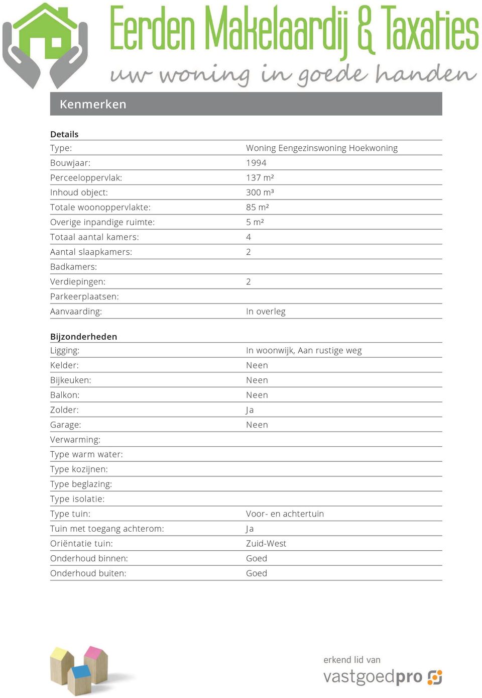 Bijzonderheden Ligging: Kelder: Bijkeuken: Balkon: Zolder: Garage: Verwarming: Type warm water: Type kozijnen: Type beglazing: Type isolatie: Type tuin: Tuin