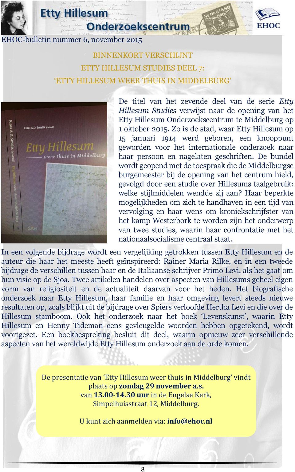 Zo is de stad, waar Etty Hillesum op 15 januari 1914 werd geboren, een knooppunt geworden voor het internationale onderzoek naar haar persoon en nagelaten geschriften.