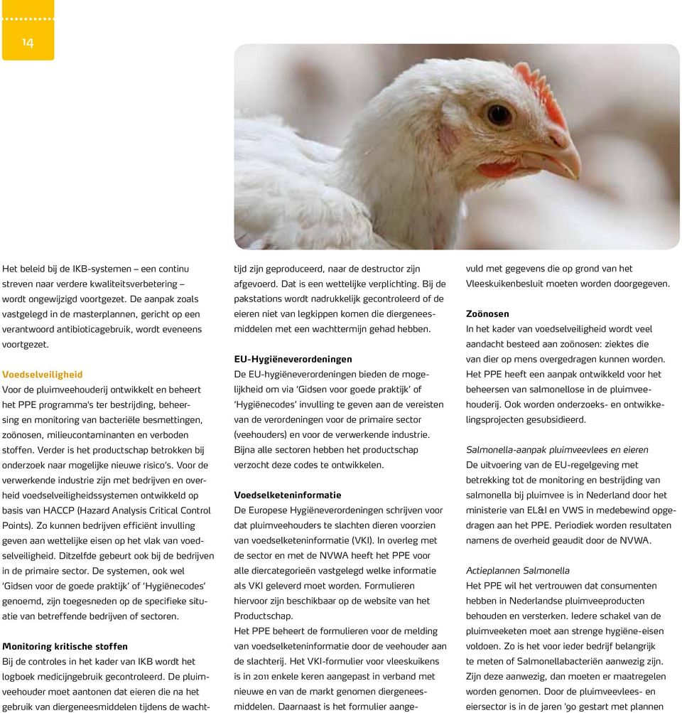 Voedselveiligheid Voor de pluimveehouderij ontwikkelt en beheert het PPE programma's ter bestrijding, beheersing en monitoring van bacteriële besmettingen, zoönosen, milieucontaminanten en verboden