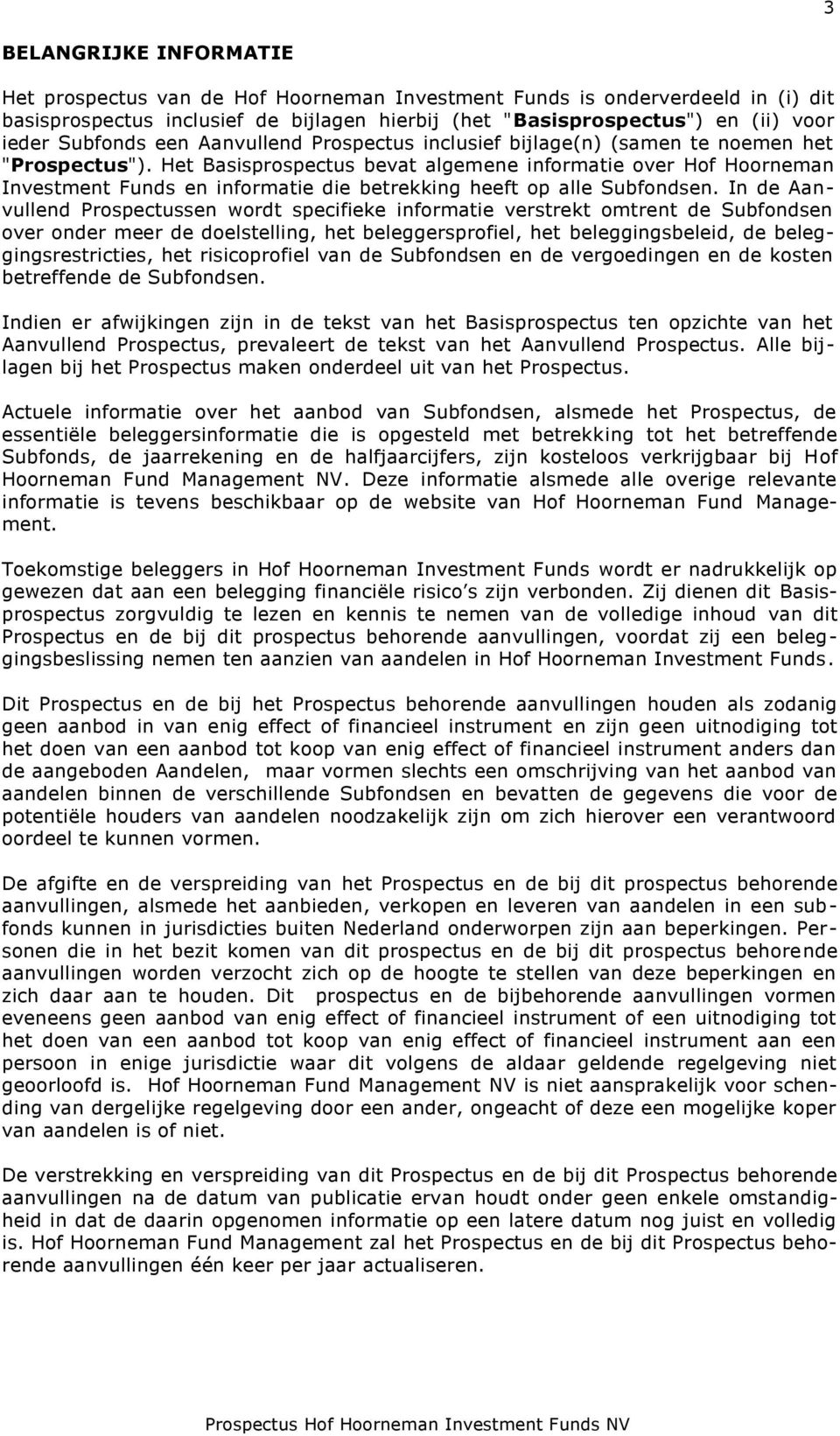 Het Basisprospectus bevat algemene informatie over Hof Hoorneman Investment Funds en informatie die betrekking heeft op alle Subfondsen.