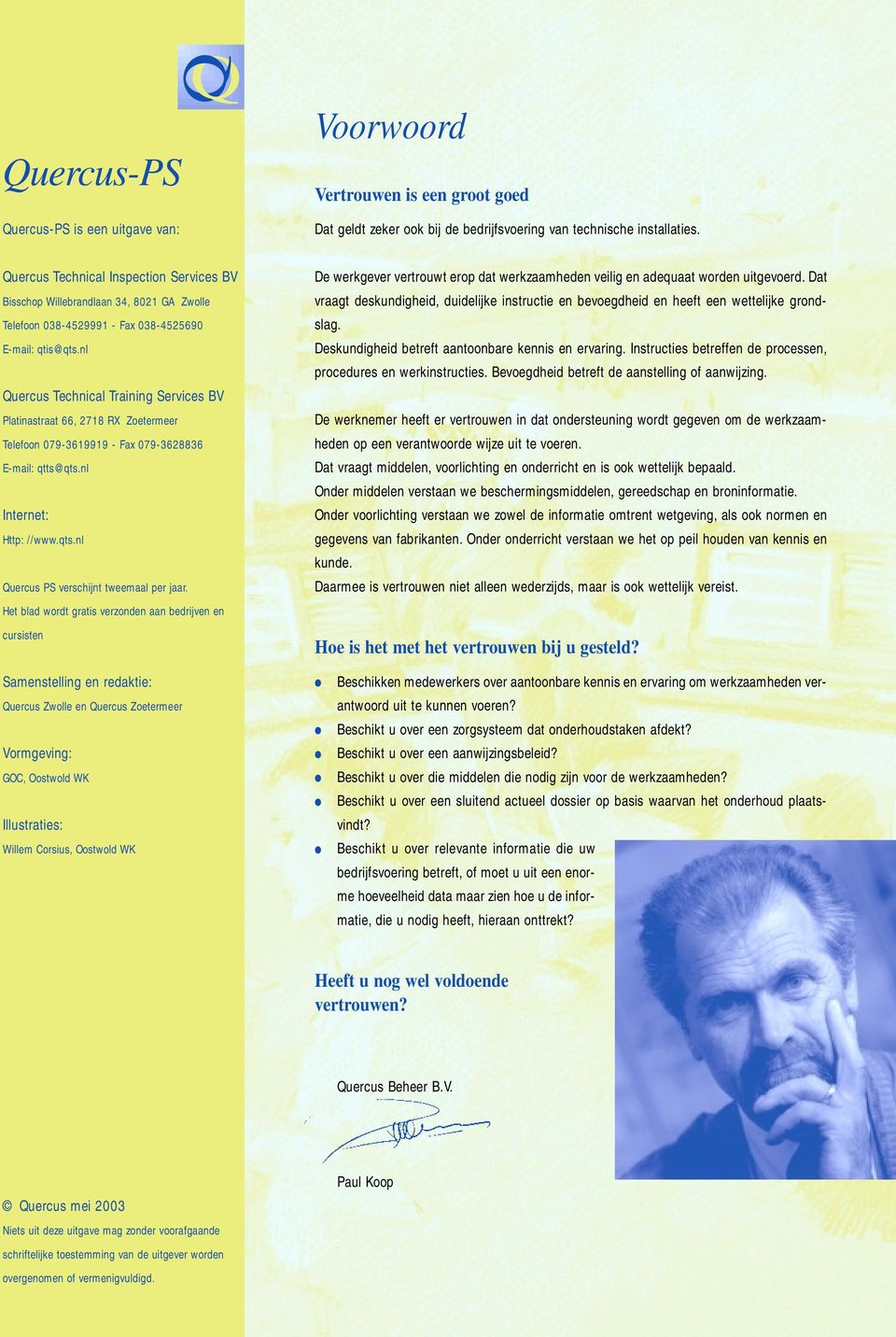 nl Quercus Technical Training Services BV Platinastraat 66, 2718 RX Zoetermeer Telefoon 079-3619919 - Fax 079-3628836 E-mail: qtts@qts.nl Internet: Http: //www.qts.nl Quercus PS verschijnt tweemaal per jaar.