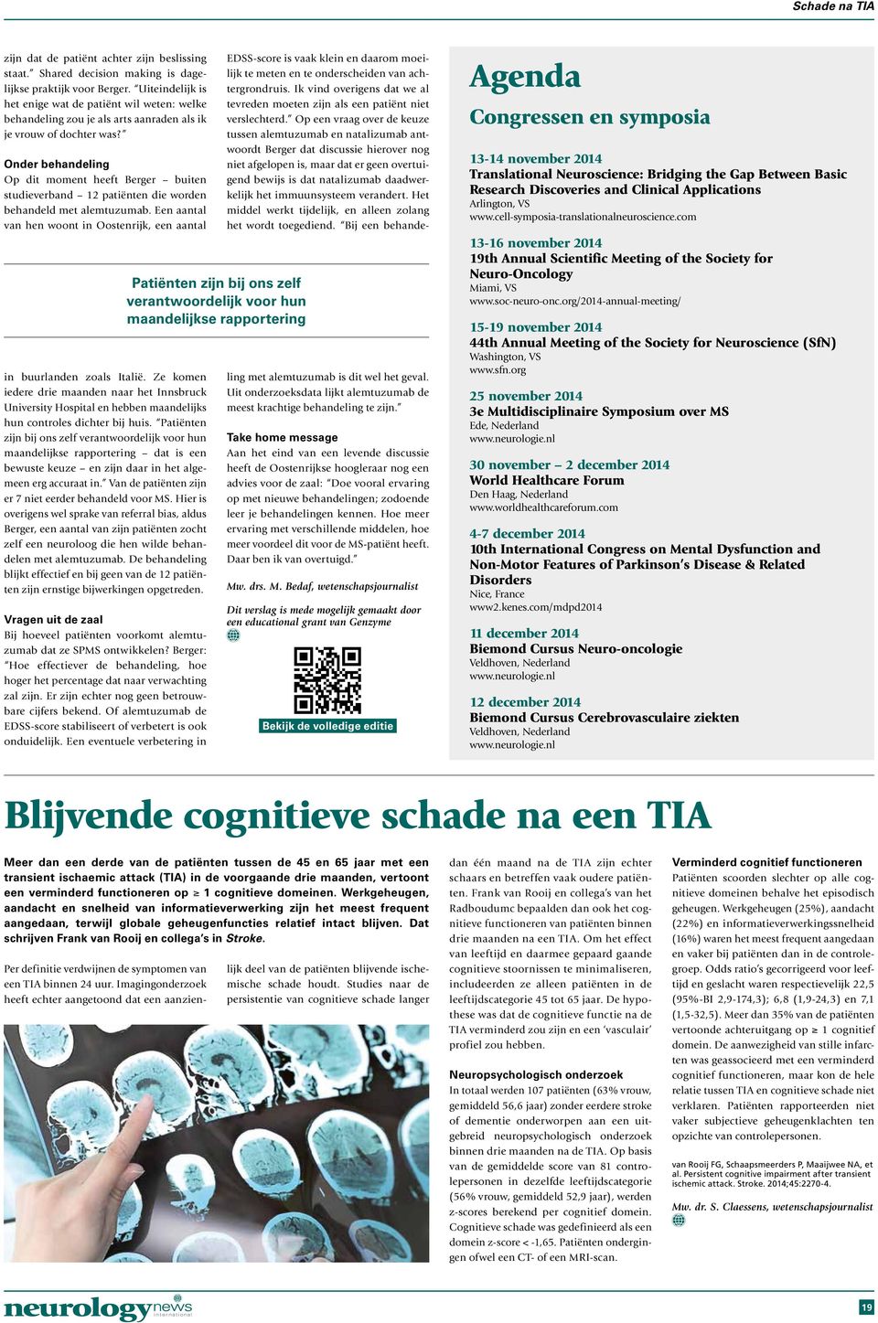 Onder behandeling Op dit moment heeft Berger buiten studieverband 12 patiënten die worden behandeld met alemtuzumab. Een aantal van hen woont in Oostenrijk, een aantal in buurlanden zoals Italië.