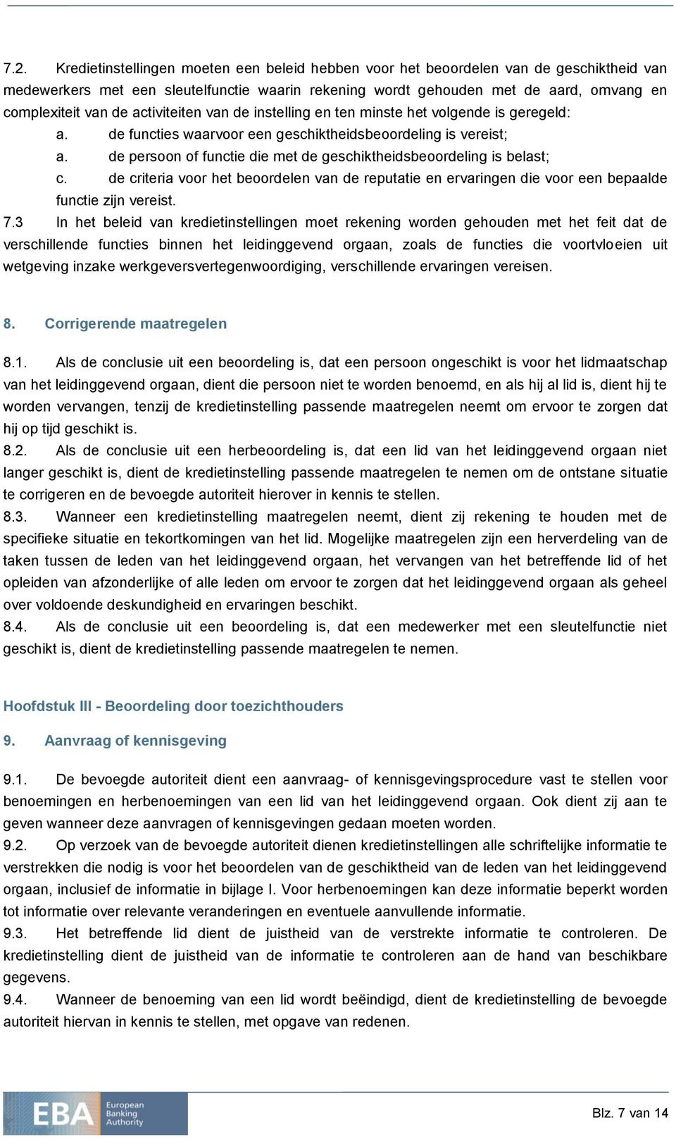 de persoon of functie die met de geschiktheidsbeoordeling is belast; c. de criteria voor het beoordelen van de reputatie en ervaringen die voor een bepaalde functie zijn vereist. 7.