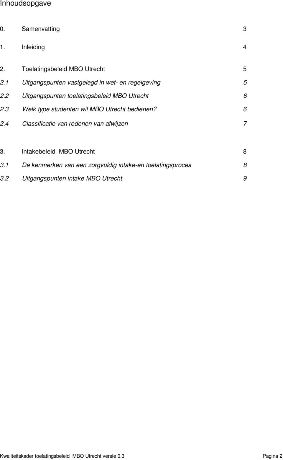 3 Welk type studenten wil MBO Utrecht bedienen? 6 2.4 Classificatie van redenen van afwijzen 7 3.