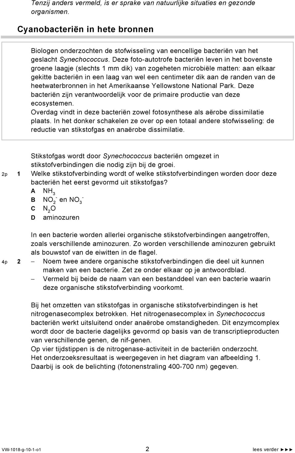 Deze foto-autotrofe bacteriën leven in het bovenste groene laagje (slechts 1 mm dik) van zogeheten microbiële matten: aan elkaar gekitte bacteriën in een laag van wel een centimeter dik aan de randen