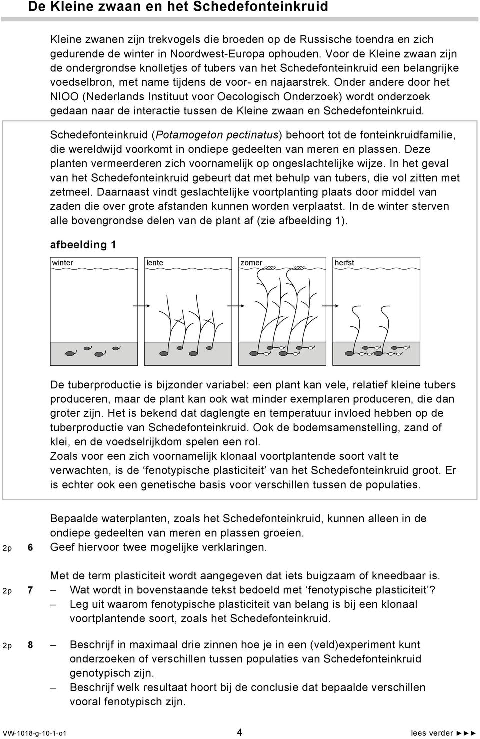 Onder andere door het NIOO (Nederlands Instituut voor Oecologisch Onderzoek) wordt onderzoek gedaan naar de interactie tussen de Kleine zwaan en Schedefonteinkruid.