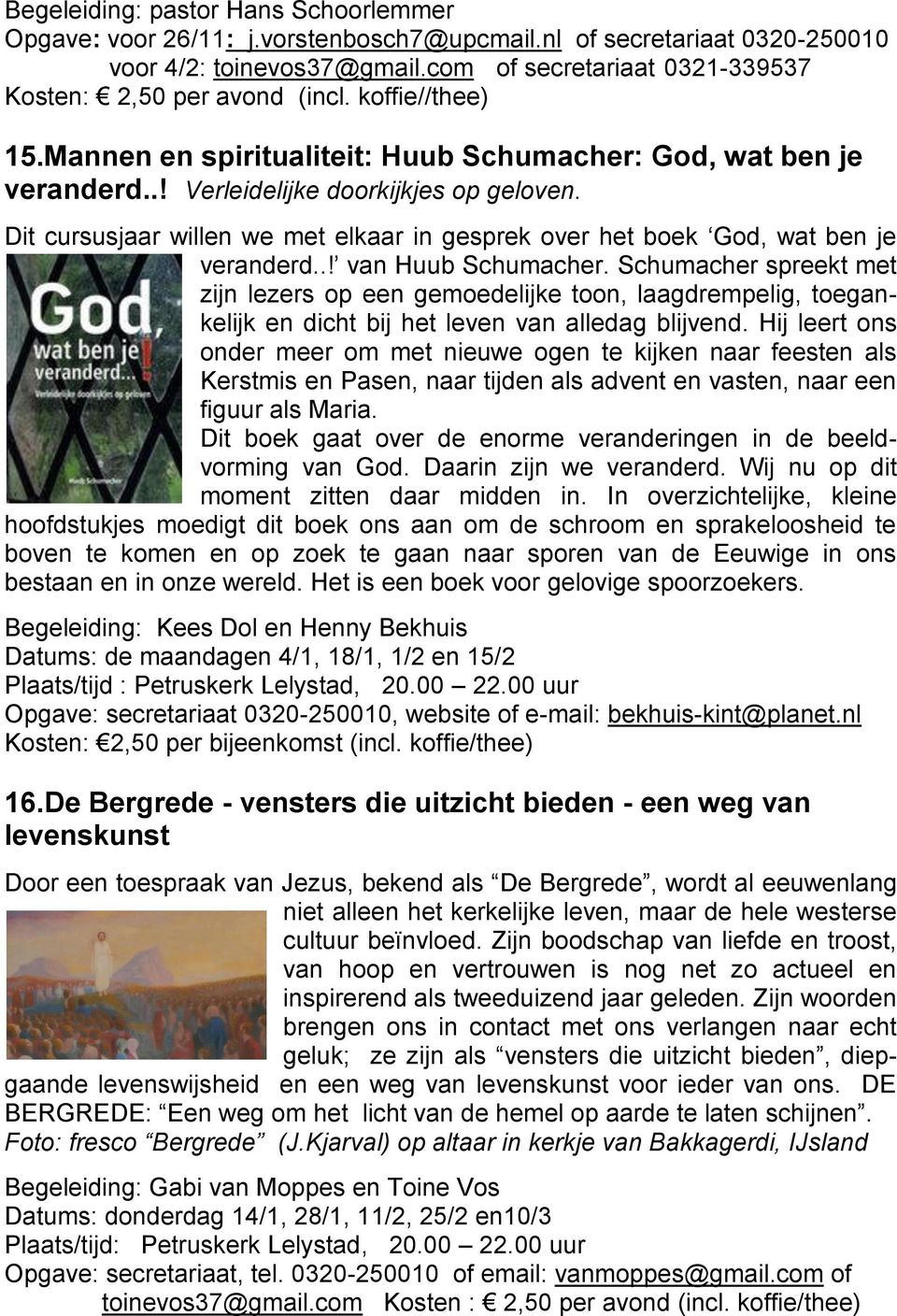 Dit cursusjaar willen we met elkaar in gesprek over het boek God, wat ben je veranderd..! van Huub Schumacher.