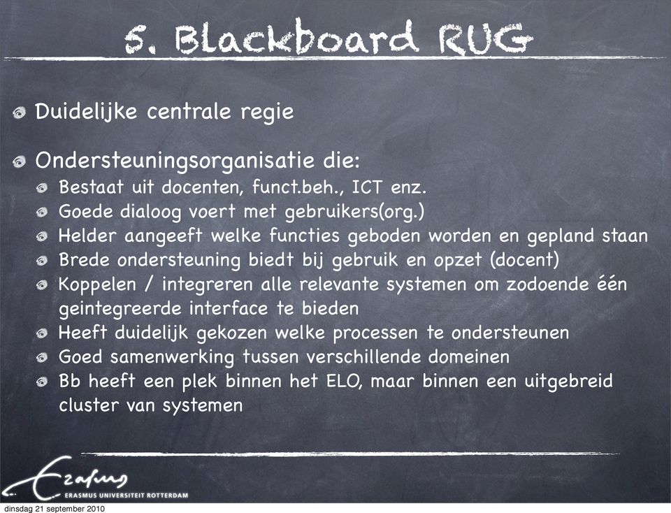 ) Helder aangeeft welke functies geboden worden en gepland staan Brede ondersteuning biedt bij gebruik en opzet (docent) Koppelen /