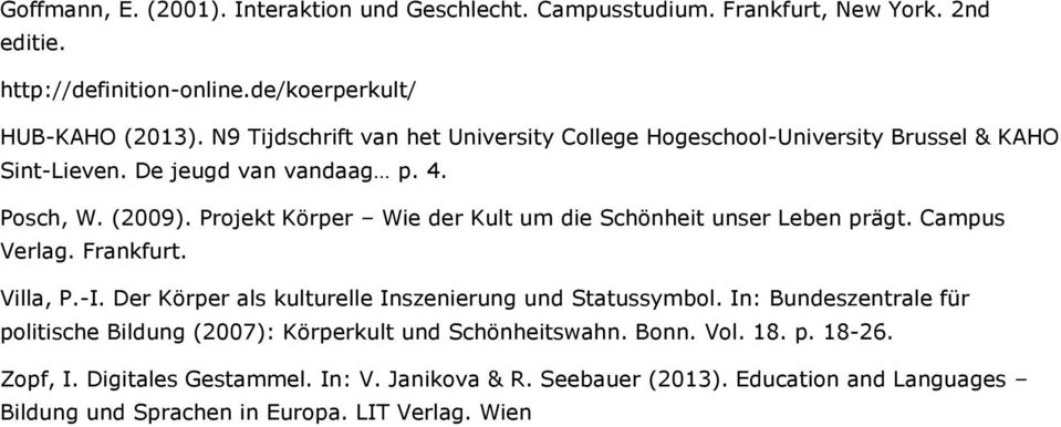 Projekt Körper Wie der Kult um die Schönheit unser Leben prägt. Campus Verlag. Frankfurt. Villa, P.-I. Der Körper als kulturelle Inszenierung und Statussymbol.