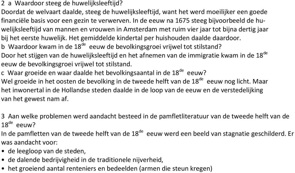 Het gemiddelde kindertal per huishouden daalde daardoor. b Waardoor kwam in de 18 de eeuw de bevolkingsgroei vrijwel tot stilstand?