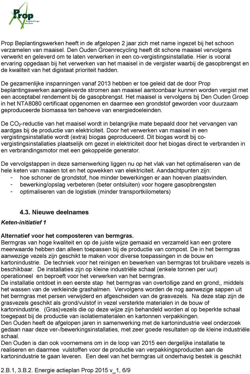 Hier is vooral ervaring opgedaan bij het verwerken van het maaisel in de vergister waarbij de gasopbrengst en de kwaliteit van het digistaat prioriteit hadden.