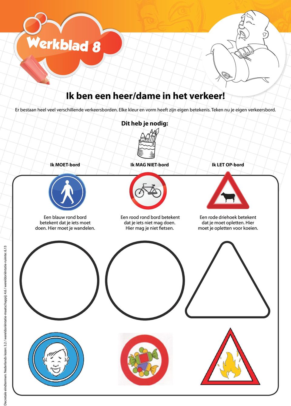 Hier moet je wandelen. Een rood rond bord betekent dat je iets niet mag doen. Hier mag je niet fietsen.