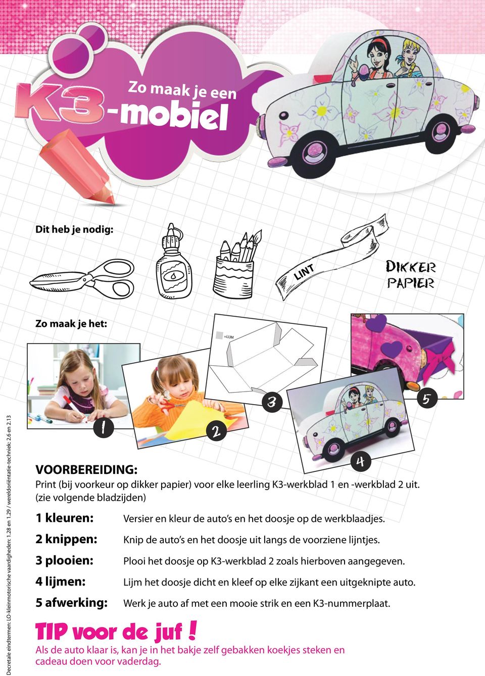 (zie volgende bladzijden) 1 kleuren: Versier en kleur de auto s en het doosje op de werkblaadjes. 2 knippen: Knip de auto s en het doosje uit langs de voorziene lijntjes.