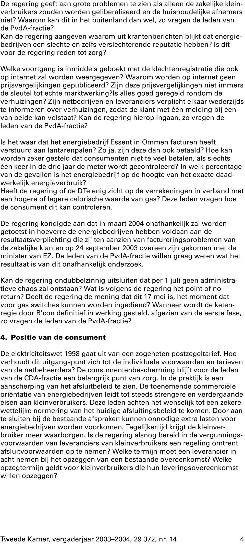 Kan de regering aangeven waarom uit krantenberichten blijkt dat energiebedrijven een slechte en zelfs verslechterende reputatie hebben? Is dit voor de regering reden tot zorg?