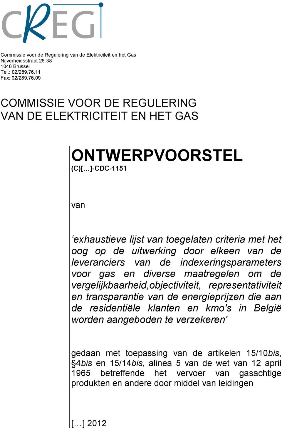 09 COMMISSIE VOOR DE REGULERING VAN DE ELEKTRICITEIT EN HET GAS ONTWERPVOORSTEL (C)[ ]-CDC-1151 van exhaustieve lijst van toegelaten criteria met het oog op de uitwerking door elkeen van de