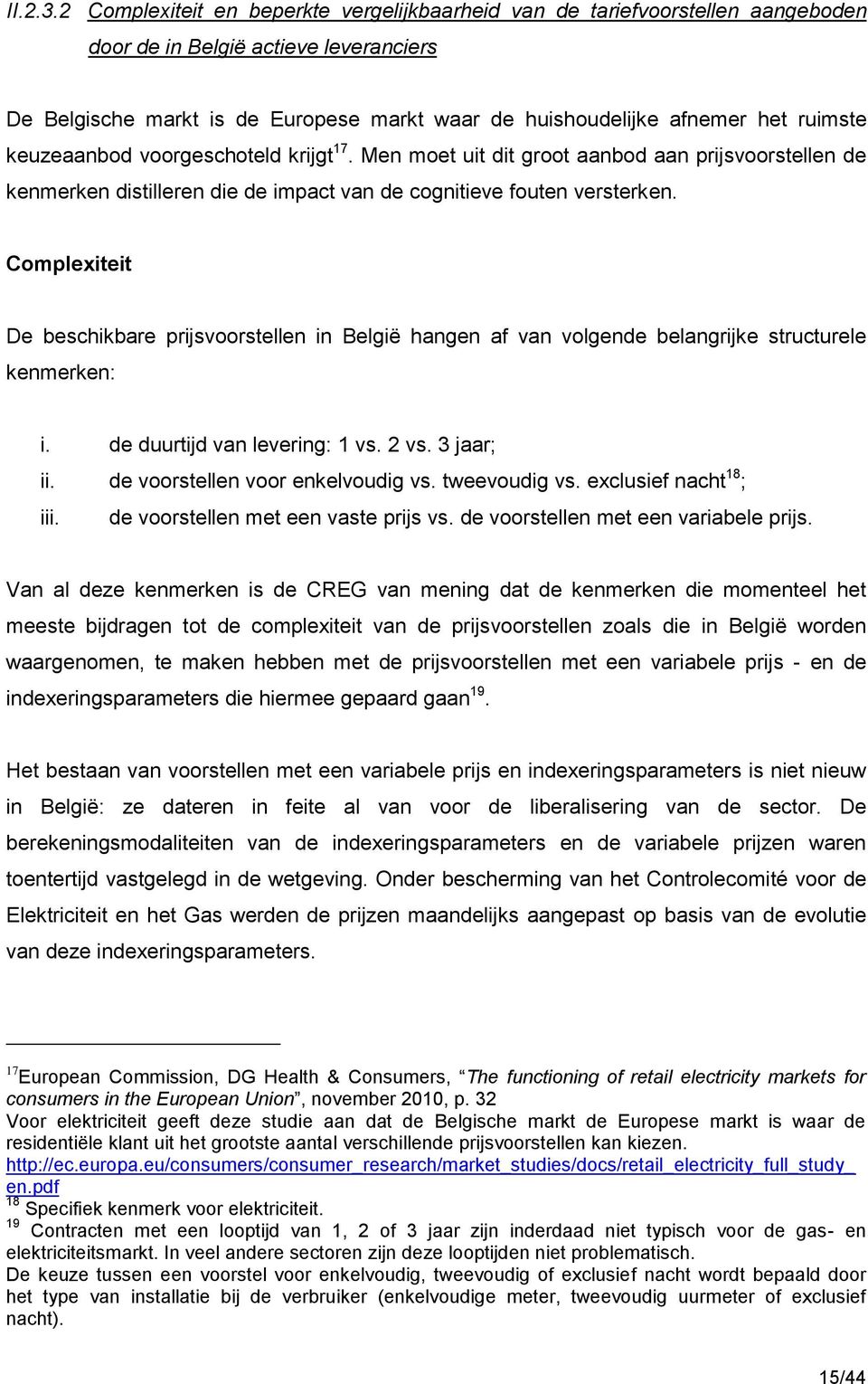 ruimste keuzeaanbod voorgeschoteld krijgt 17. Men moet uit dit groot aanbod aan prijsvoorstellen de kenmerken distilleren die de impact van de cognitieve fouten versterken.