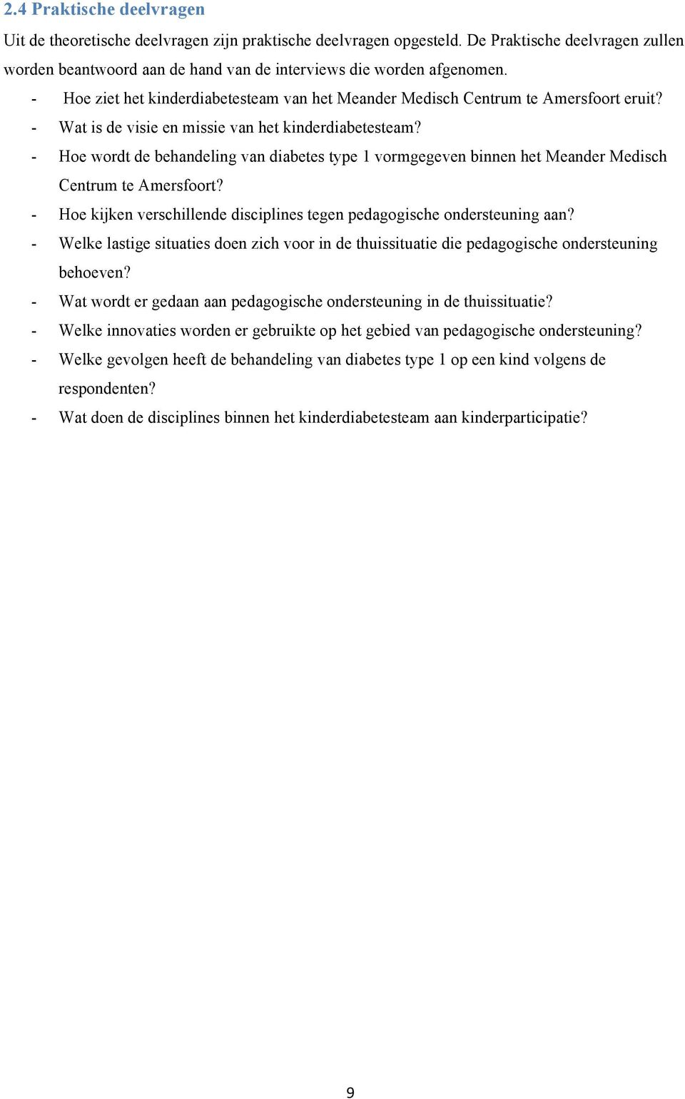 - Hoe wordt de behandeling van diabetes type 1 vormgegeven binnen het Meander Medisch Centrum te Amersfoort? - Hoe kijken verschillende disciplines tegen pedagogische ondersteuning aan?