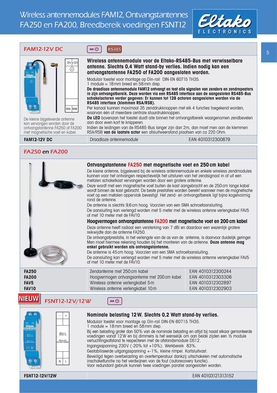 Indien nodig kan een ontvangstantenne FA250 of FA200 aangesloten worden. Modulair toestel voor montage op Din-rail DIN-EN 60715 TH35. 1 module = 18mm breed en 58mm diep.