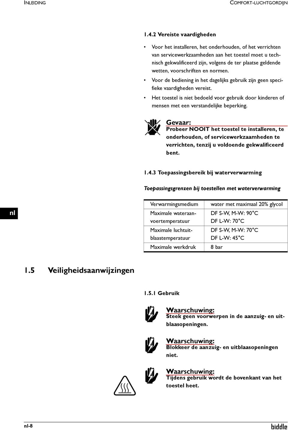 voorschriften en normen. Voor de bediening in het dagelijks gebruik zijn geen specifieke vaardigheden vereist.