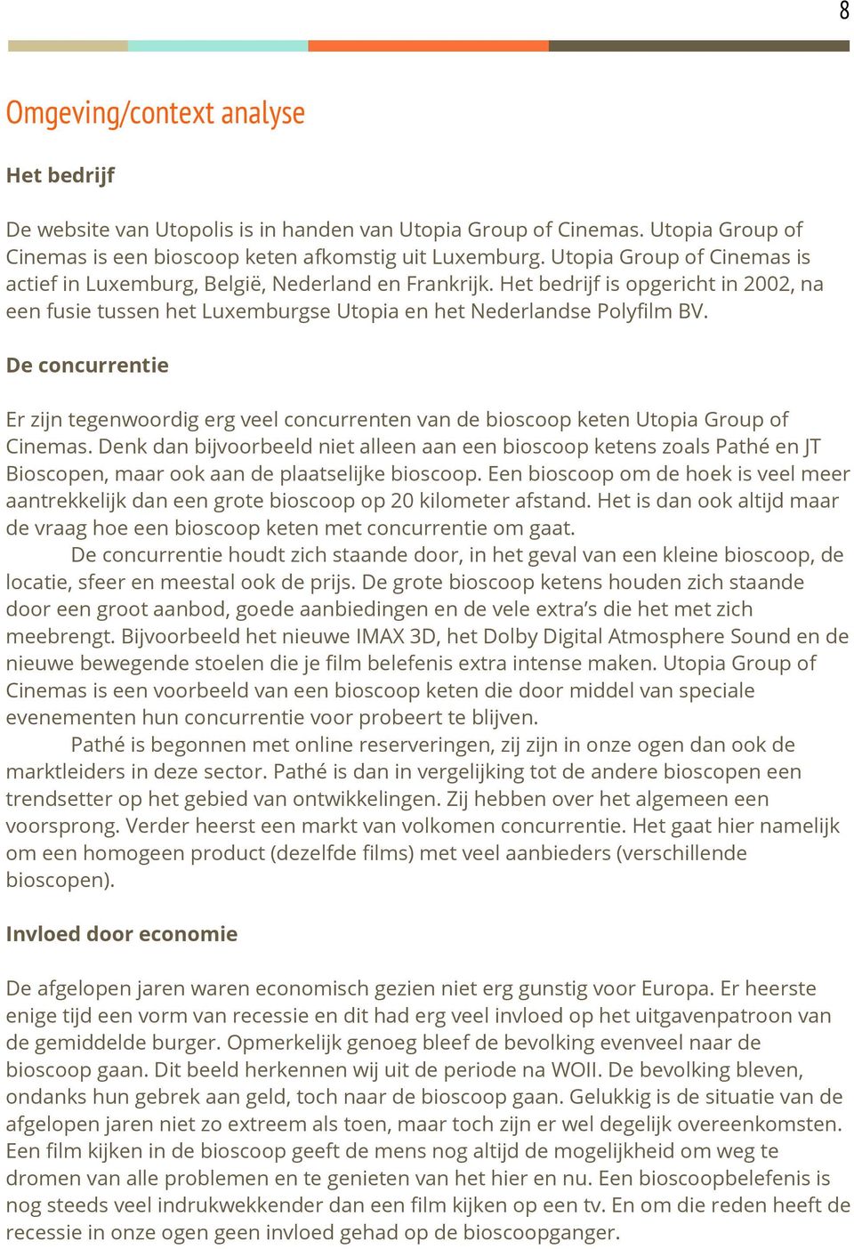 De concurrentie Er zijn tegenwoordig erg veel concurrenten van de bioscoop keten Utopia Group of Cinemas.