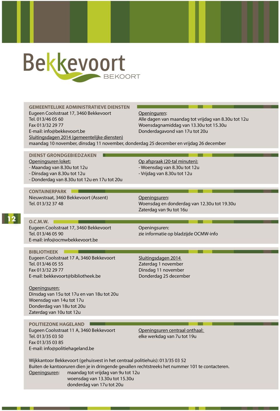 be Donderdagavond van 17u tot 20u Sluitingsdagen 2014 (gemeentelijke diensten) maandag 10 november, dinsdag 11 november, donderdag 25 december en vrijdag 26 december DIENST GRONDGEBIEDZAKEN