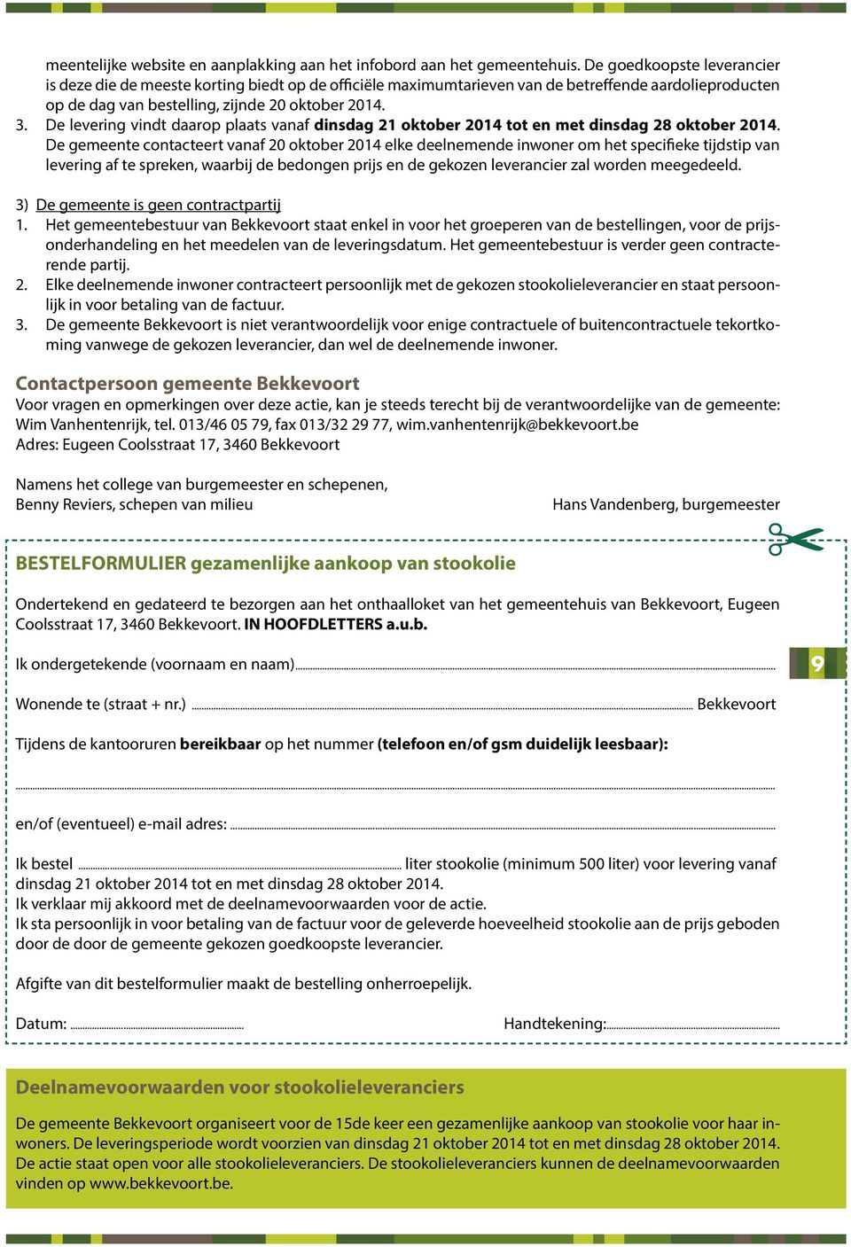 De levering vindt daarop plaats vanaf dinsdag 21 oktober 2014 tot en met dinsdag 28 oktober 2014.