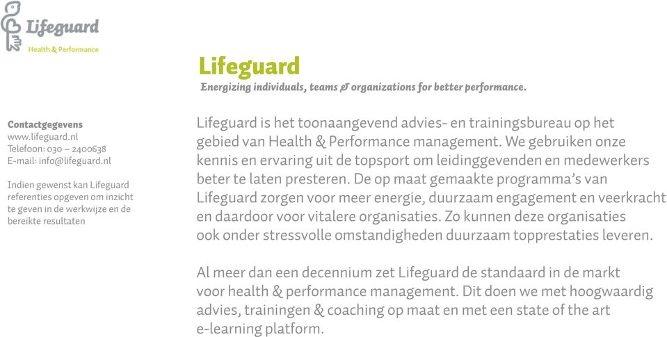 Performance management. We gebruiken onze kennis en ervaring uit de topsport om leidinggevenden en medewerkers beter te laten presteren.