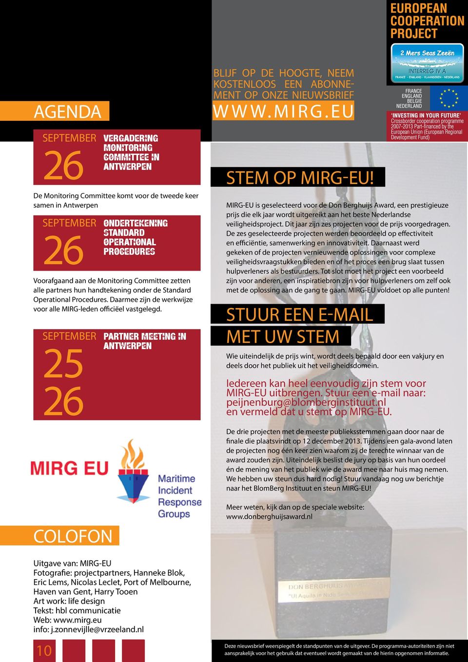 september 25 26 standard operational procedures partner meeting in antwerpen blijf op de hoogte, neem kostenloos een abonnement op onze nieuwsbrief www.mirg.eu Stem op MIRG-EU!