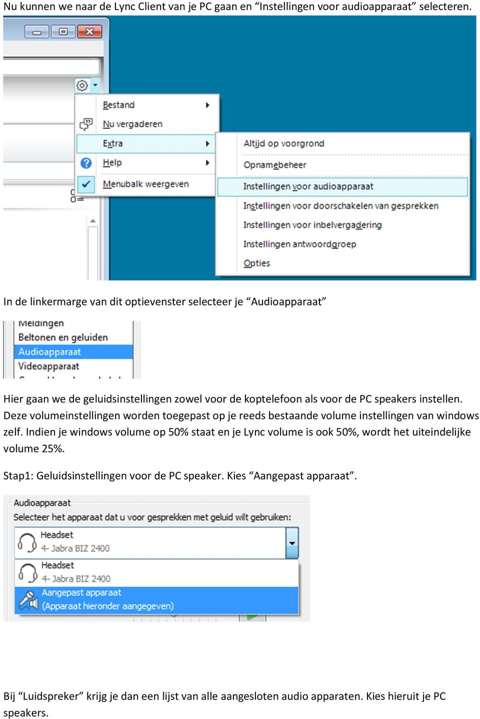 instellen. Deze volumeinstellingen worden toegepast op je reeds bestaande volume instellingen van windows zelf.